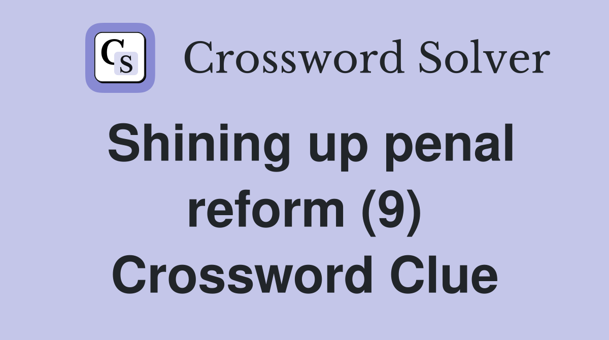 Shining up penal reform (9) Crossword Clue