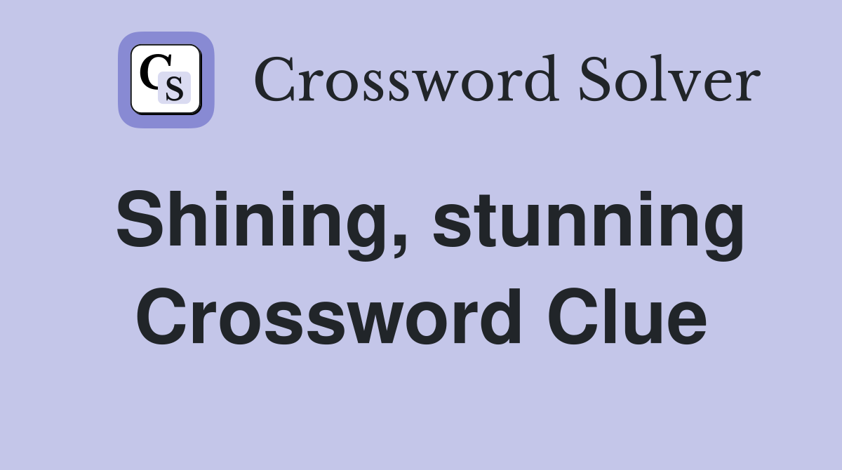 Shining stunning Crossword Clue Answers Crossword Solver