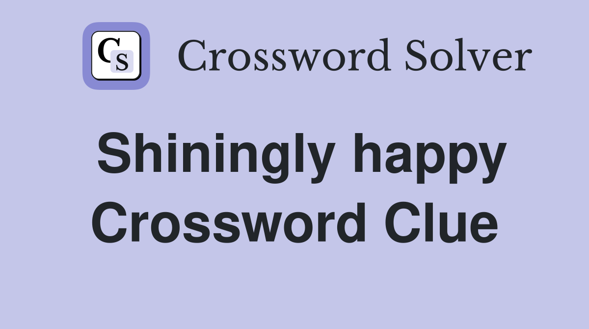 Shiningly happy Crossword Clue