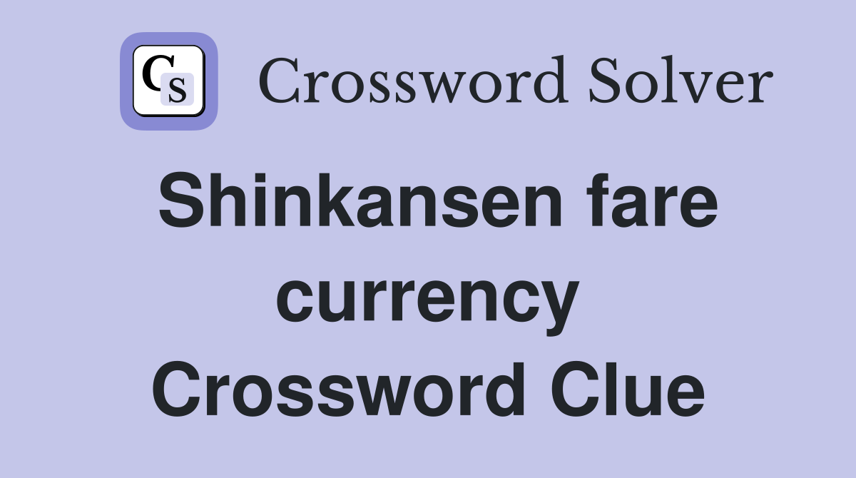 Shinkansen fare currency Crossword Clue