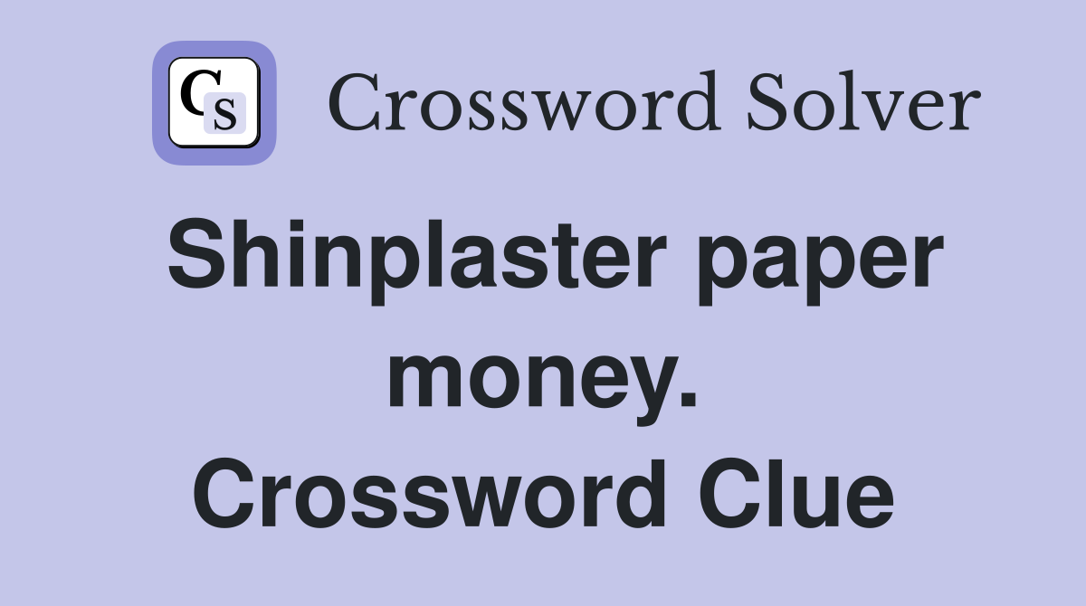 Shinplaster paper money. Crossword Clue