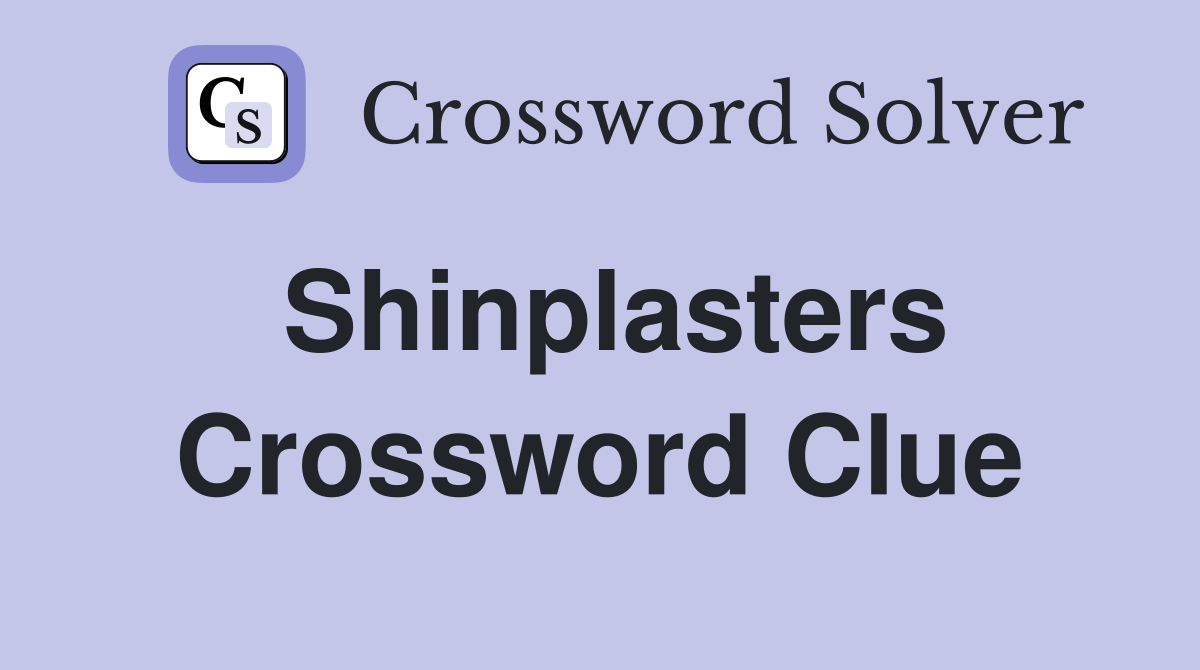 Shinplasters Crossword Clue