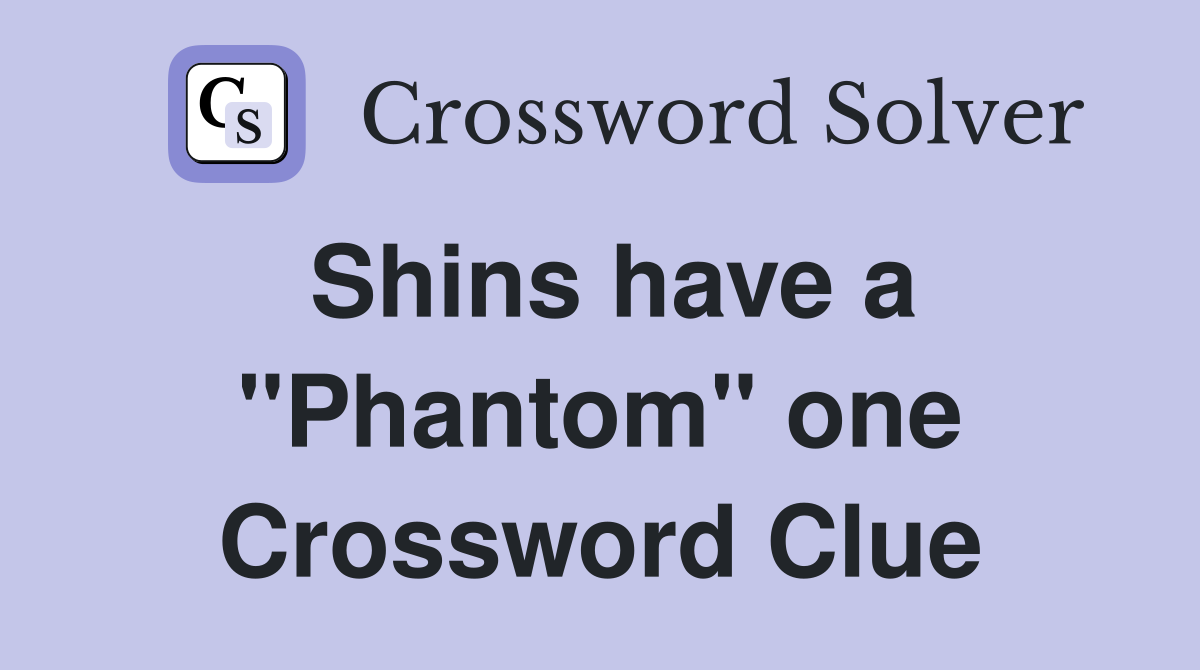 Shins have a "Phantom" one Crossword Clue