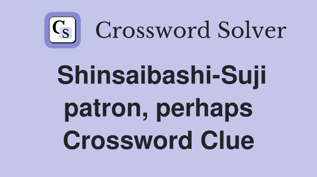Shinsaibashi-Suji patron, perhaps Crossword Clue