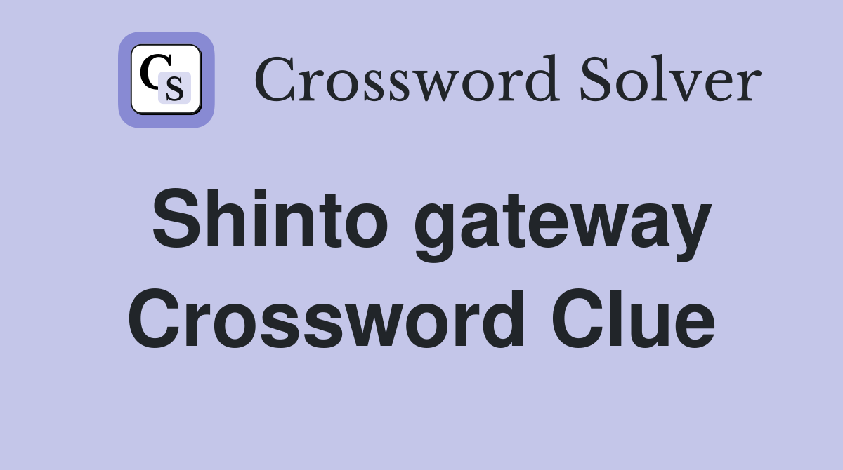 Shinto gateway Crossword Clue