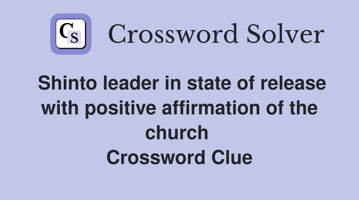 Shinto leader in state of release with positive affirmation of the church  Crossword Clue