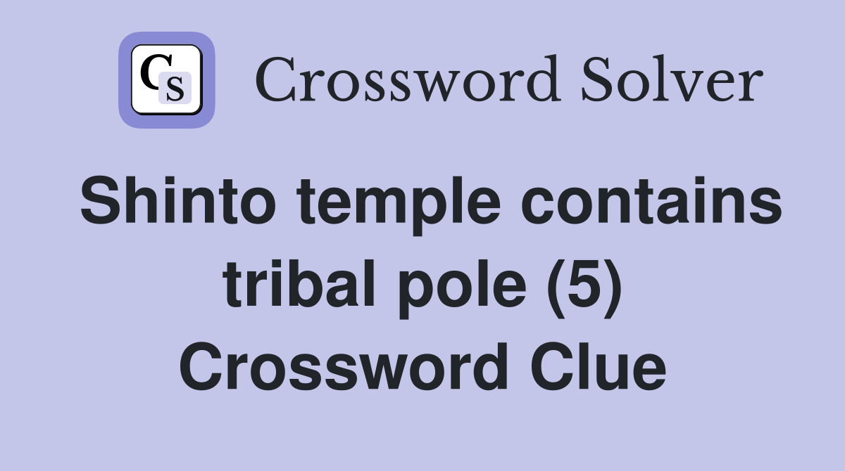 Shinto temple contains tribal pole (5) Crossword Clue