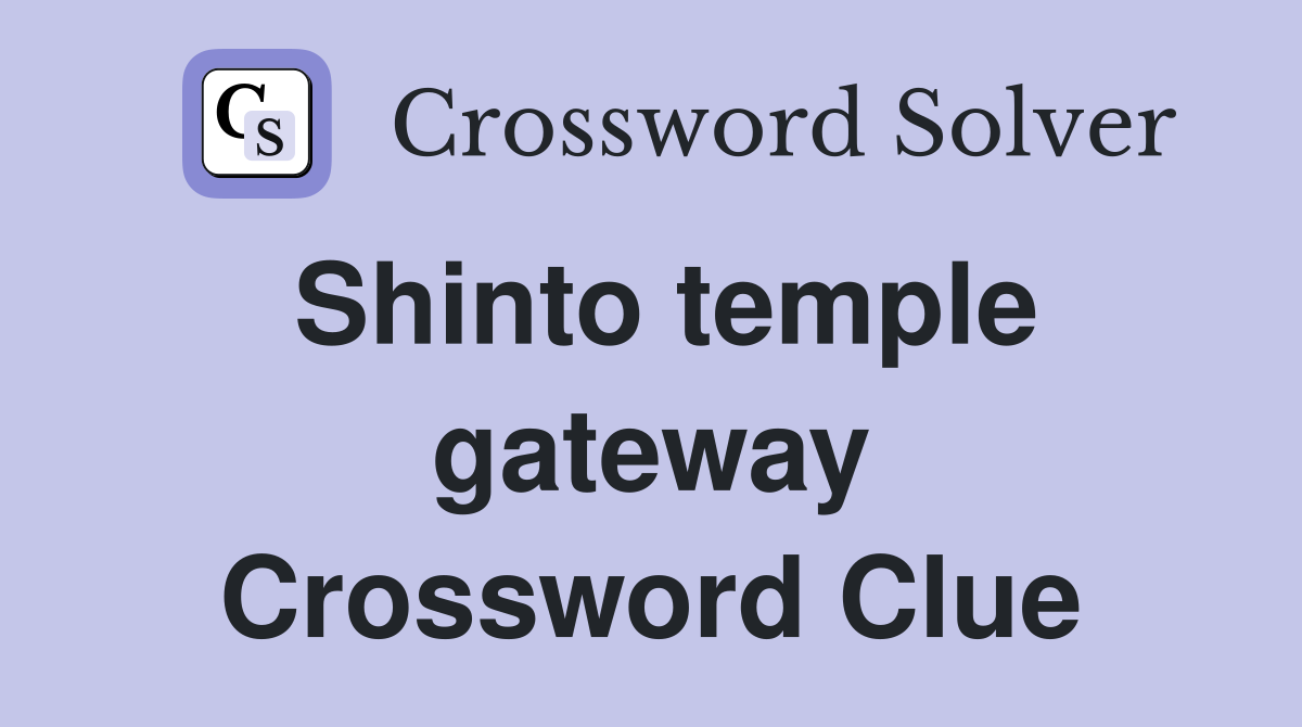 Shinto temple gateway Crossword Clue