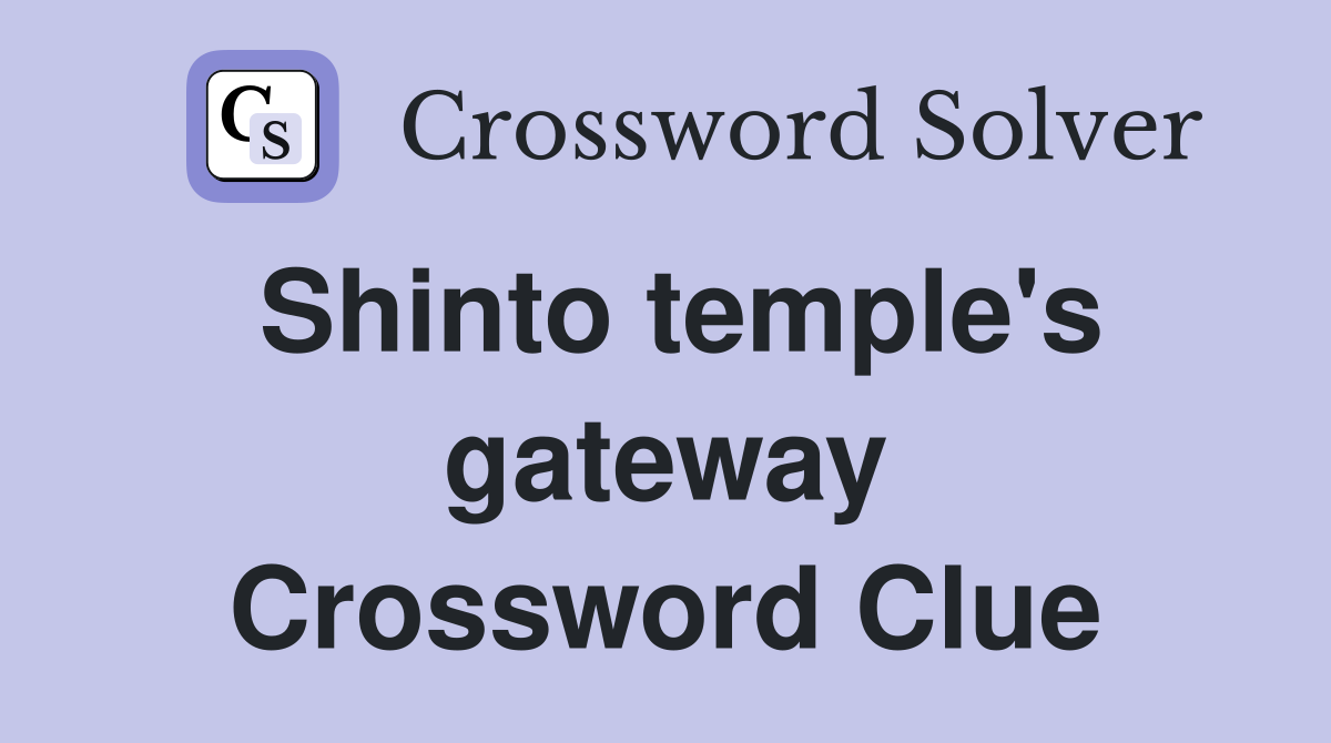 Shinto temple's gateway Crossword Clue