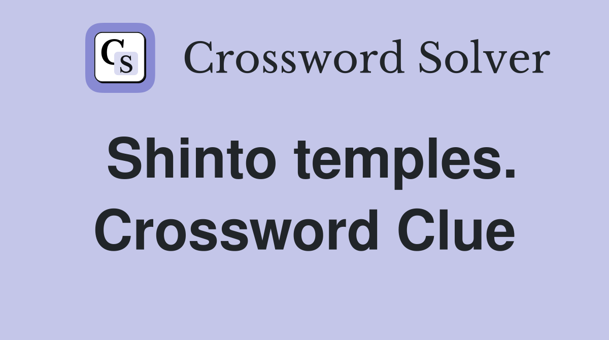 Shinto temples. Crossword Clue