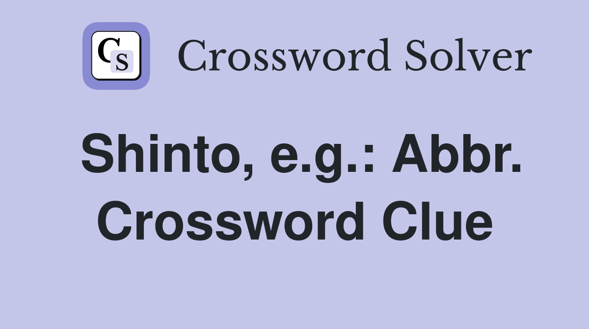 Shinto, e.g.: Abbr. Crossword Clue