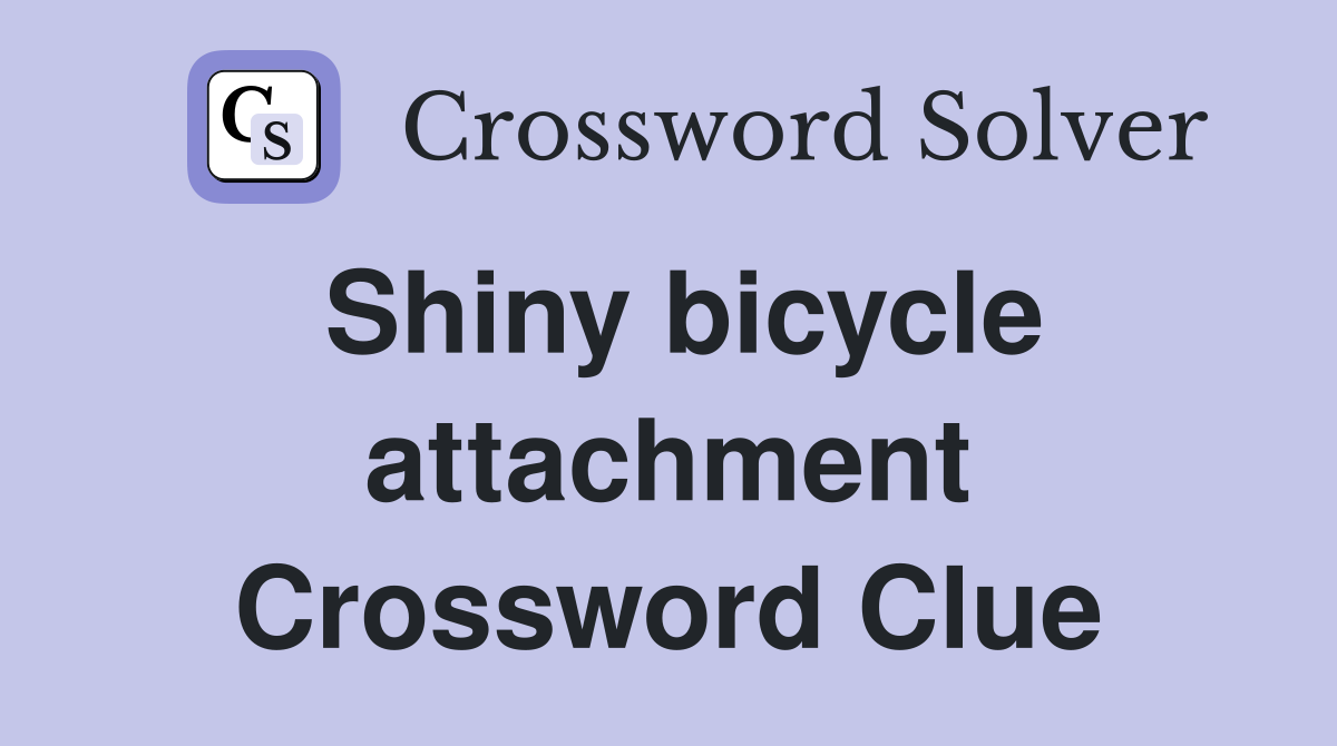 Shiny bicycle attachment Crossword Clue