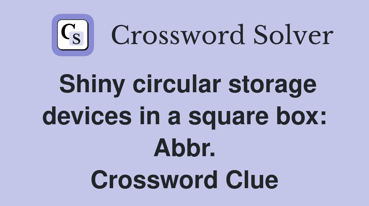 Shiny circular storage devices in a square box: Abbr. Crossword Clue