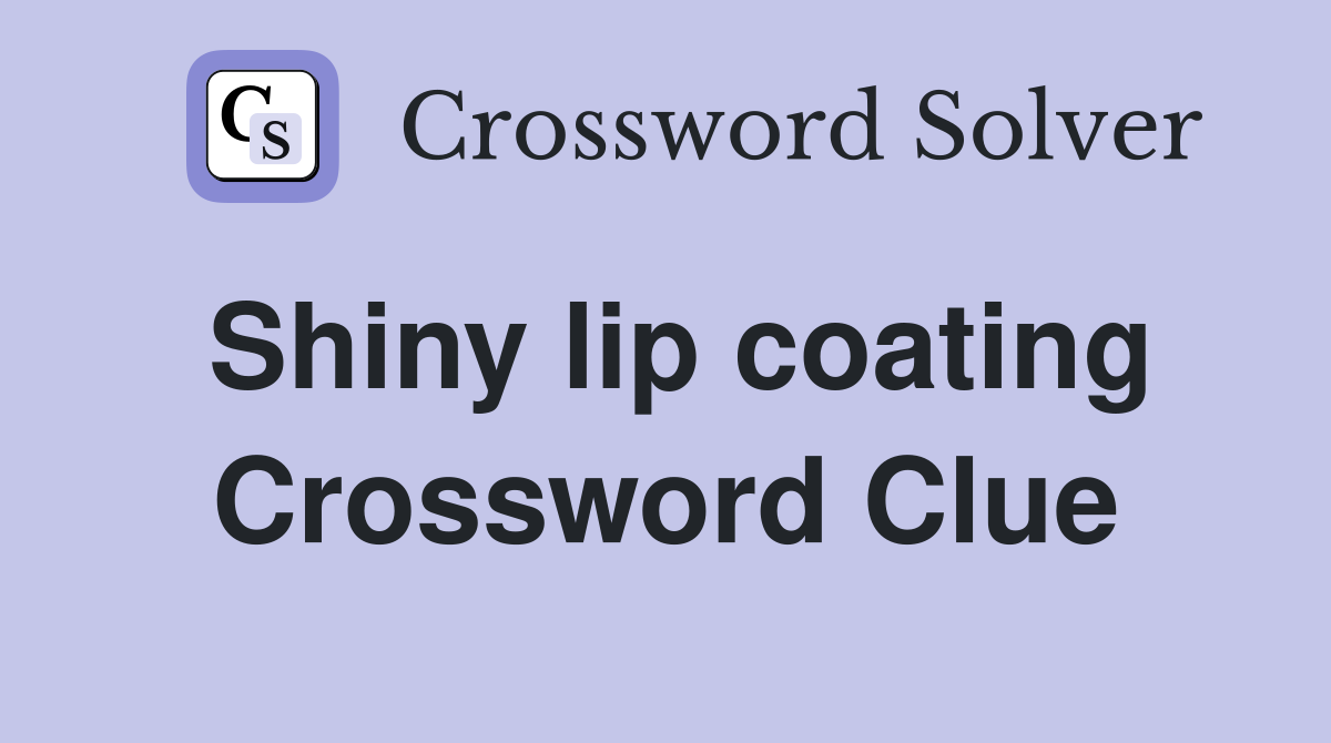 Shiny lip coating Crossword Clue