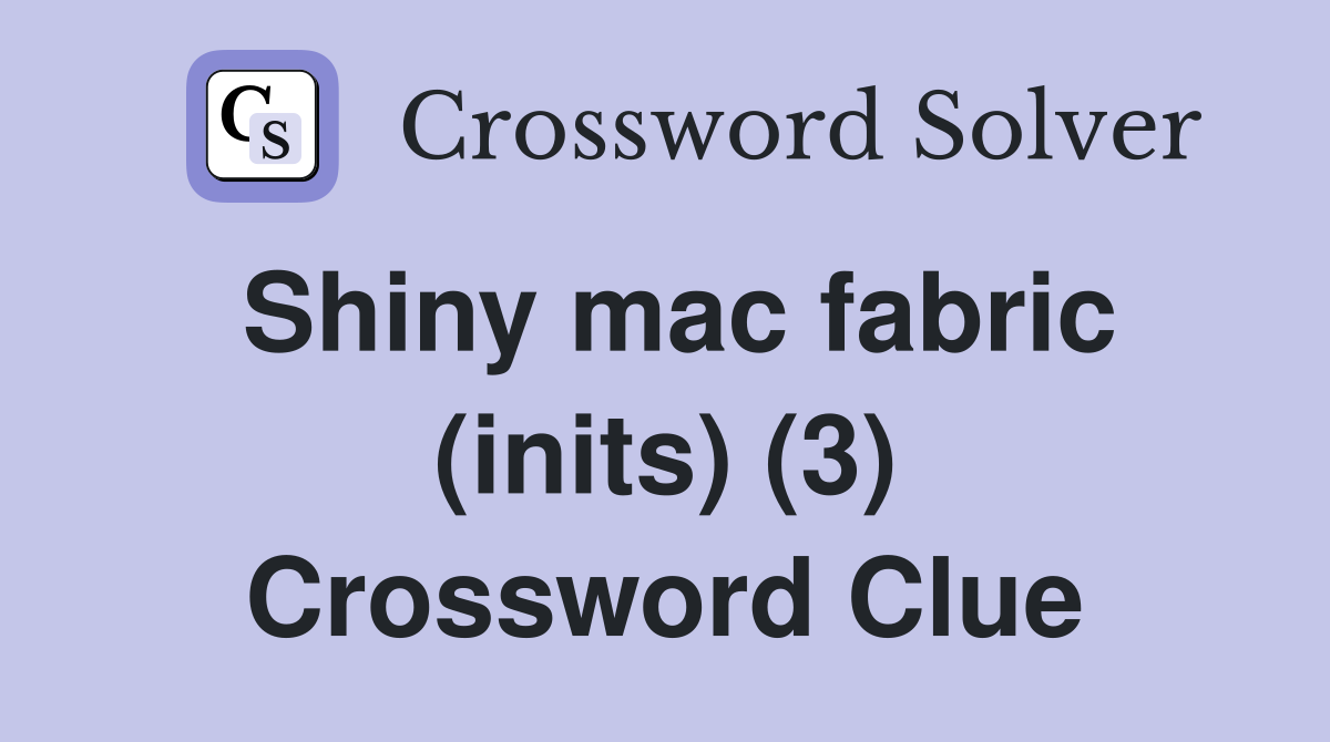 Shiny mac fabric (inits) (3) Crossword Clue