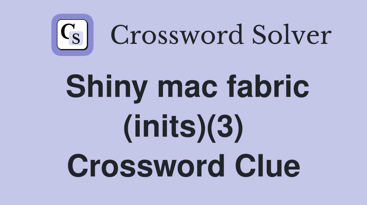 Shiny mac fabric (inits)(3) Crossword Clue