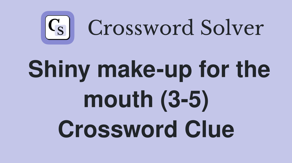 Shiny make-up for the mouth (3-5) Crossword Clue