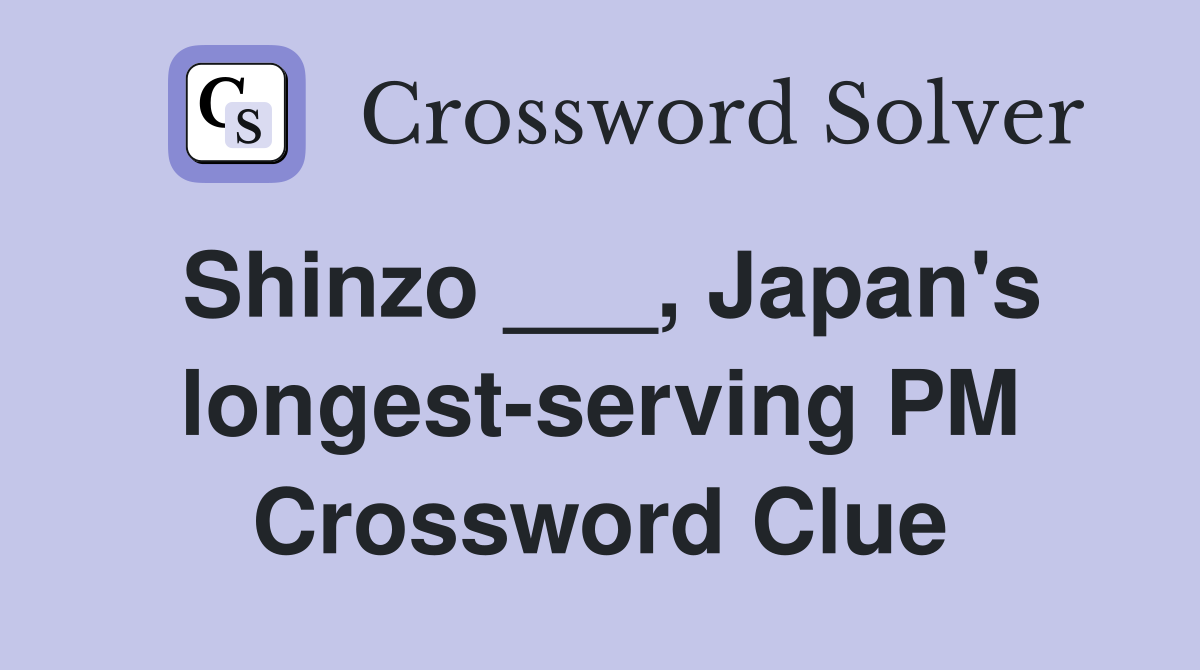 Shinzo ___, Japan's longest-serving PM Crossword Clue