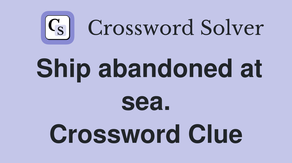 Ship abandoned at sea. Crossword Clue