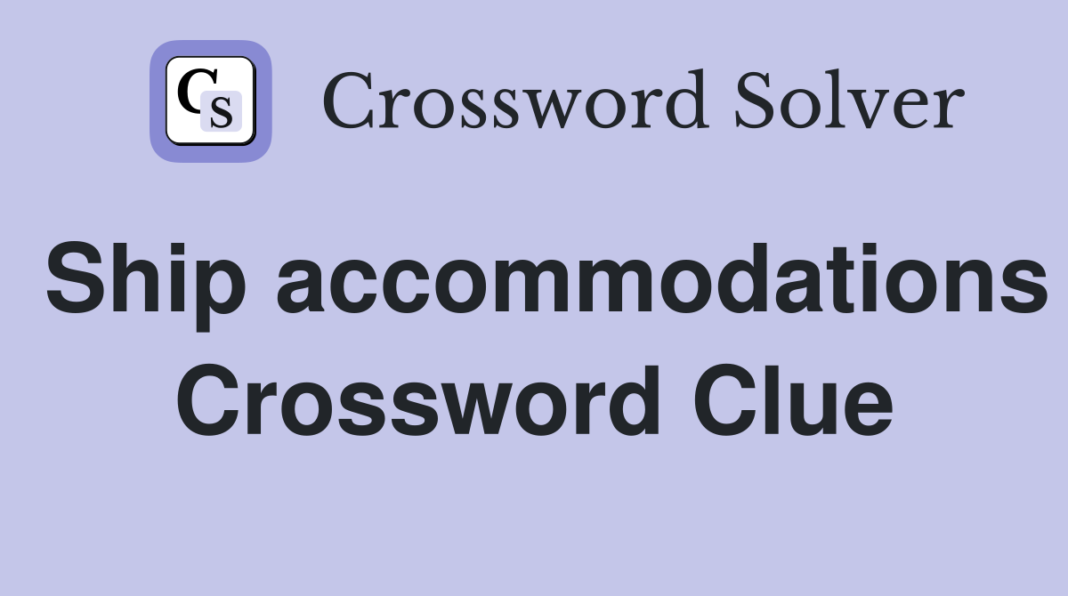 Ship accommodations Crossword Clue