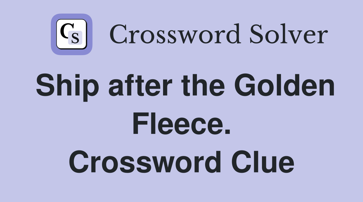 Ship after the Golden Fleece. Crossword Clue