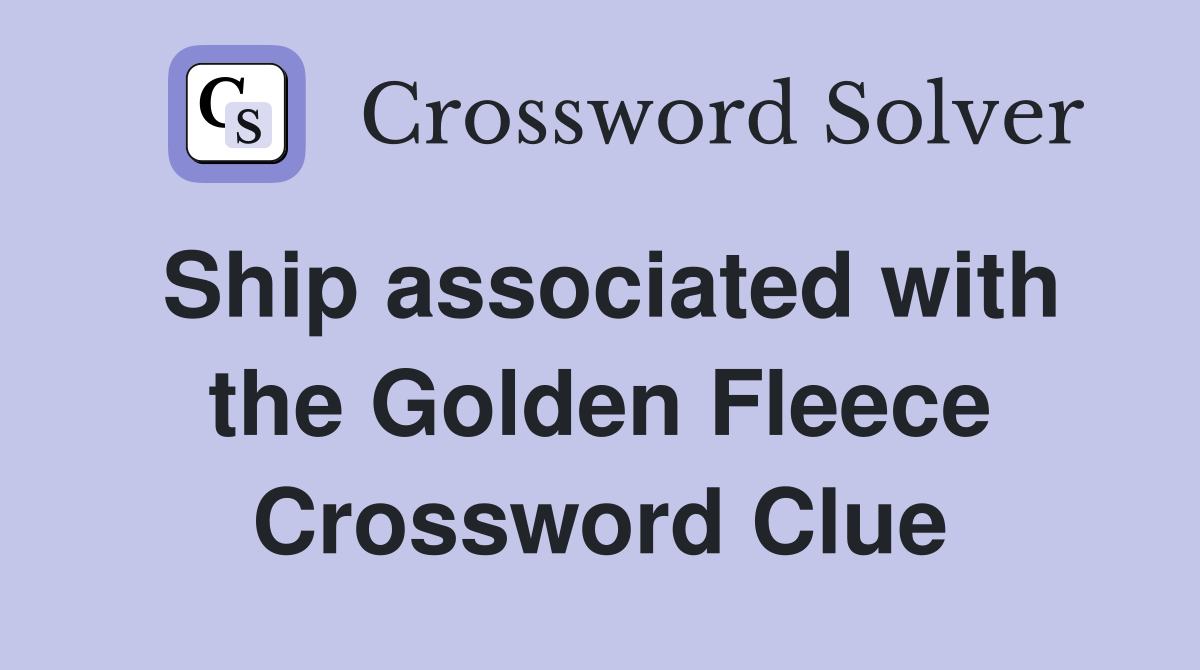 Ship associated with the Golden Fleece Crossword Clue