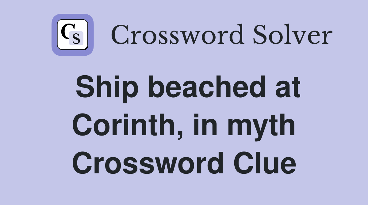 Ship beached at Corinth, in myth Crossword Clue
