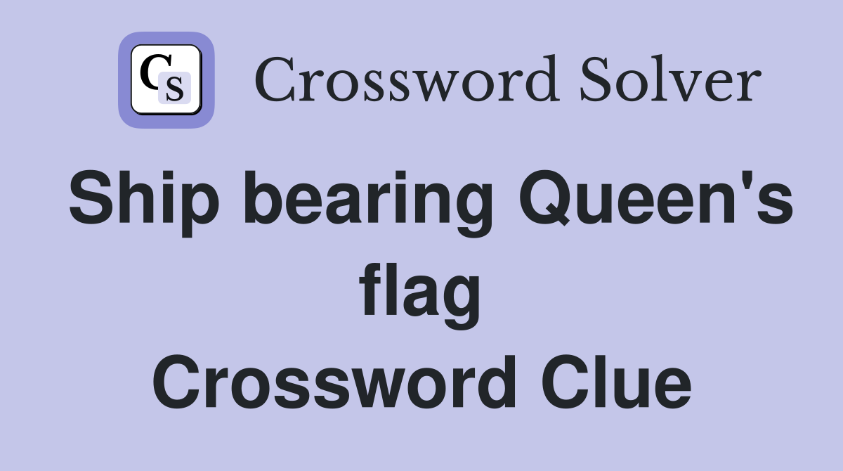 Ship bearing Queen's flag Crossword Clue