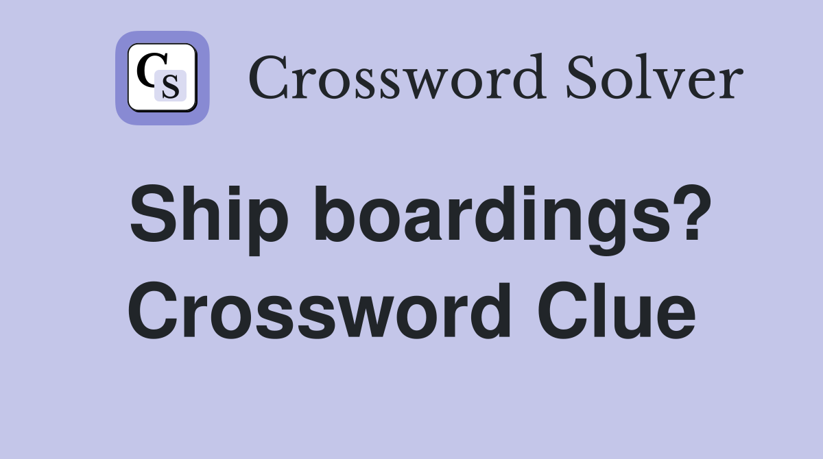 Ship boardings? Crossword Clue