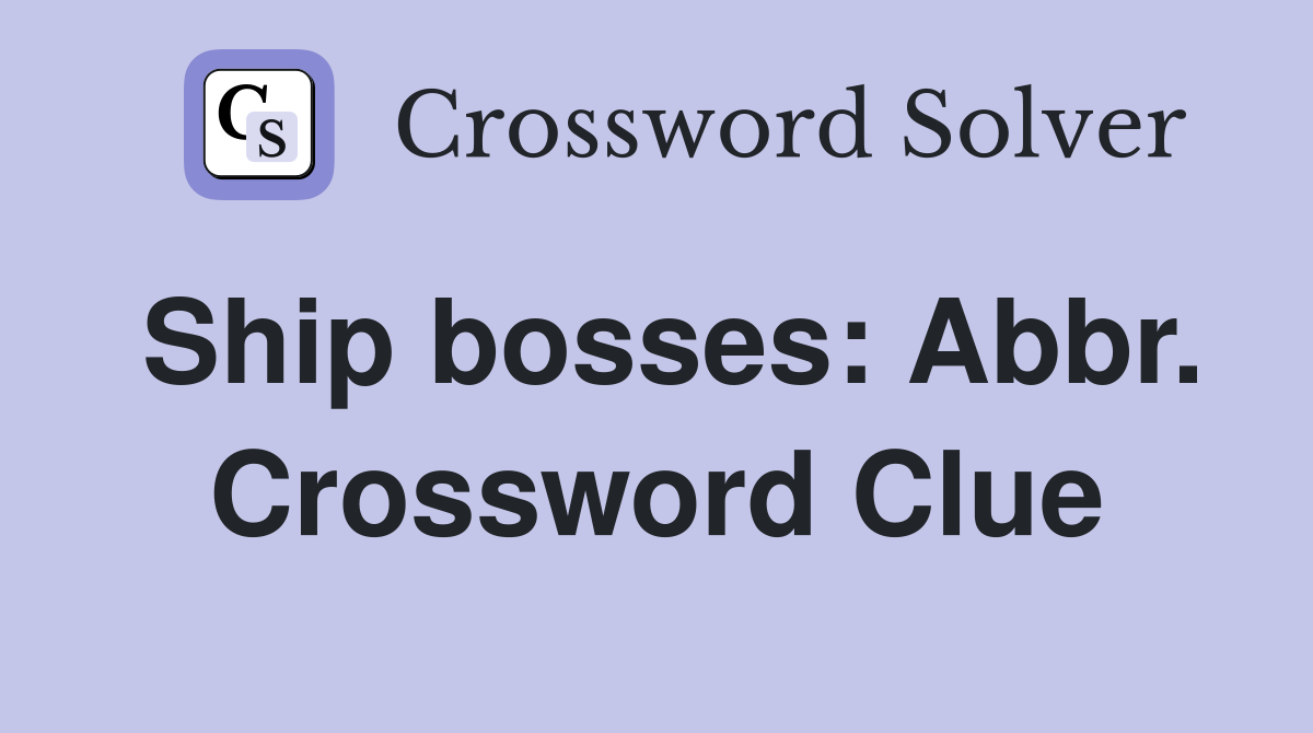 Ship bosses: Abbr. Crossword Clue