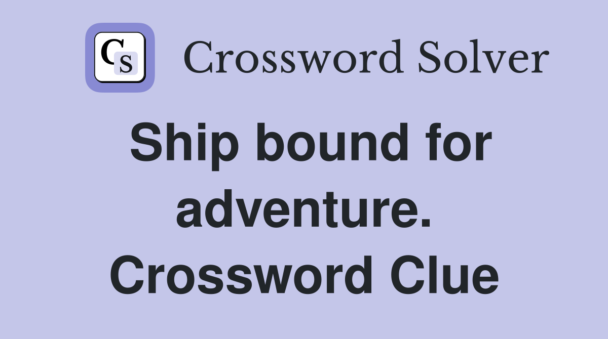 Ship bound for adventure. Crossword Clue