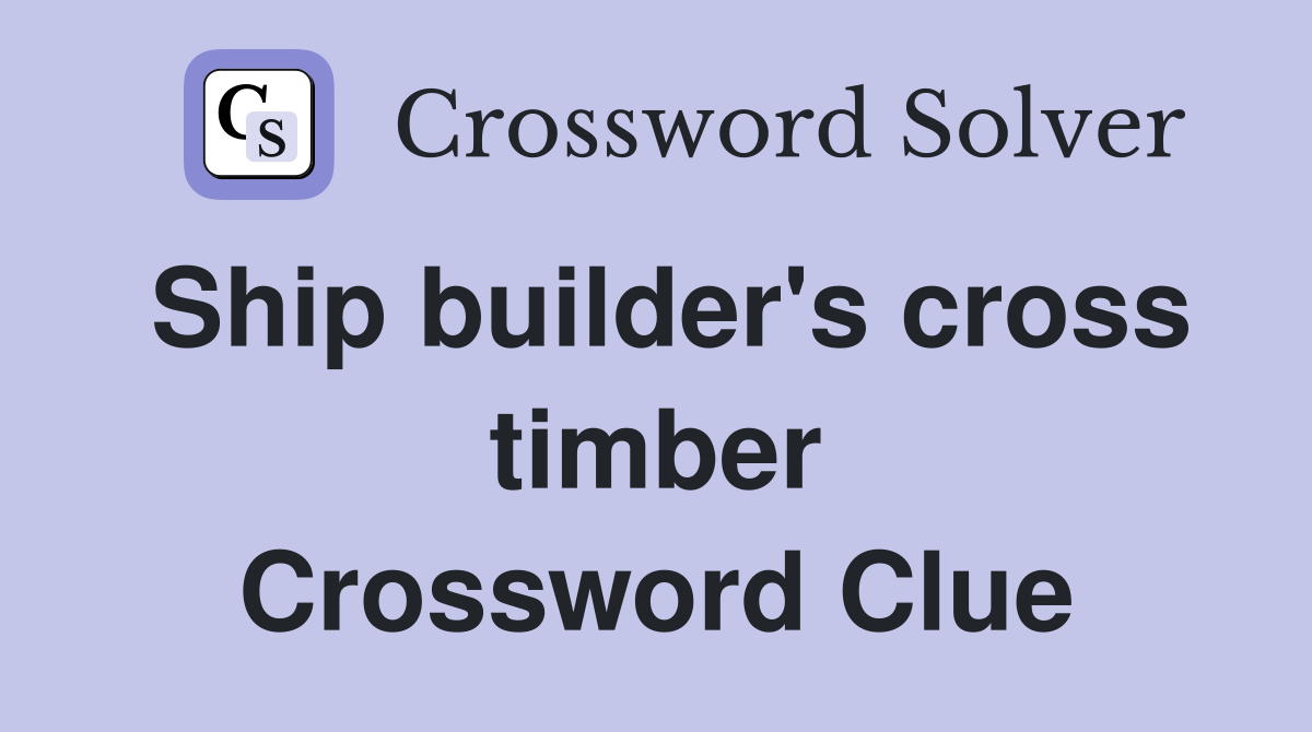 Ship builder's cross timber Crossword Clue