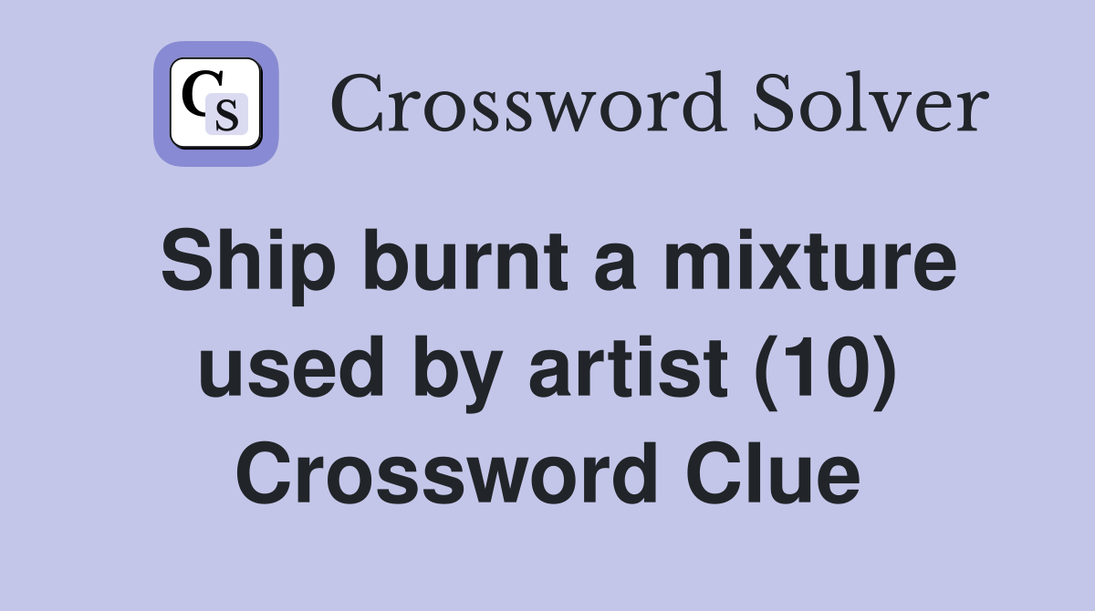 Ship burnt a mixture used by artist (10) Crossword Clue
