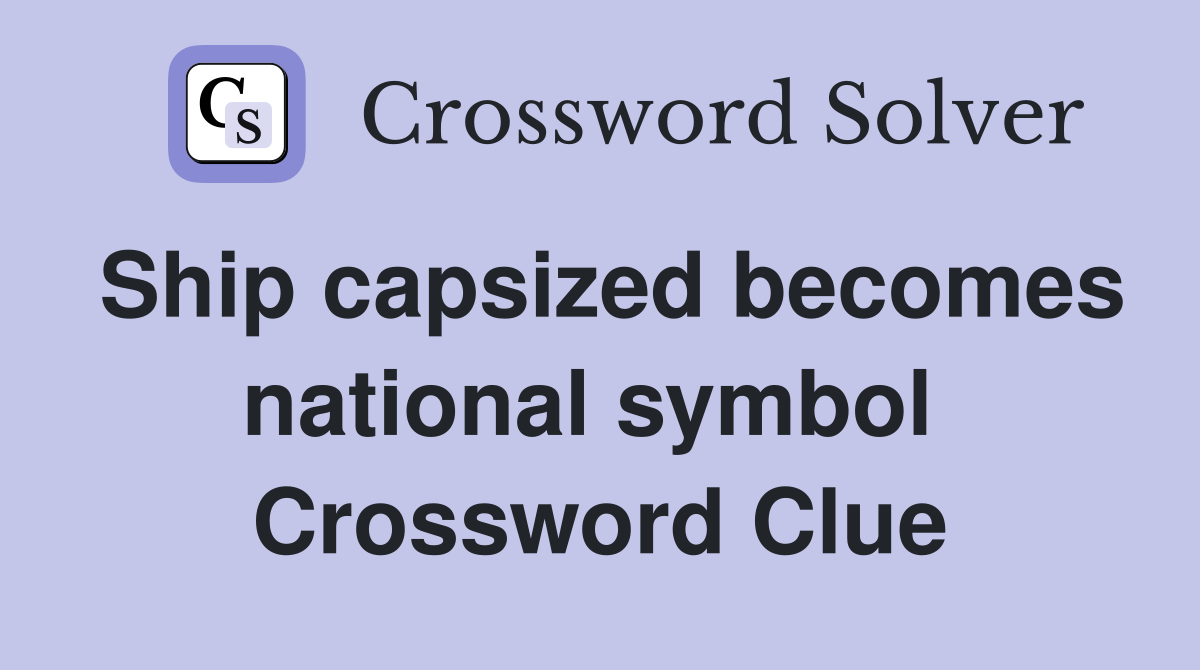 Ship capsized becomes national symbol  Crossword Clue