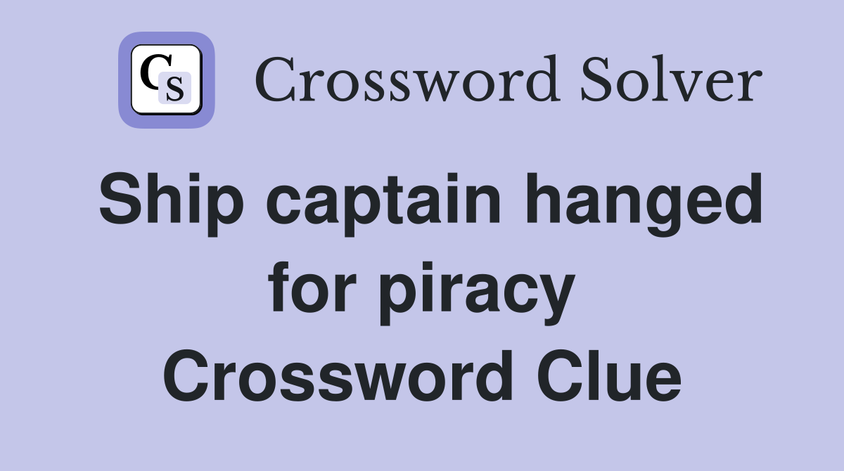 Ship captain hanged for piracy Crossword Clue