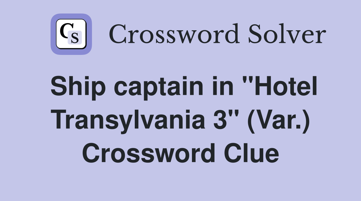 Ship captain in "Hotel Transylvania 3" (Var.) Crossword Clue