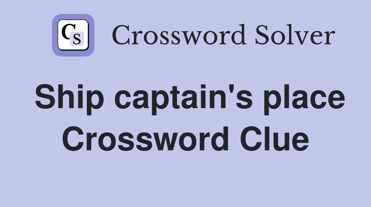 Ship captain's place Crossword Clue