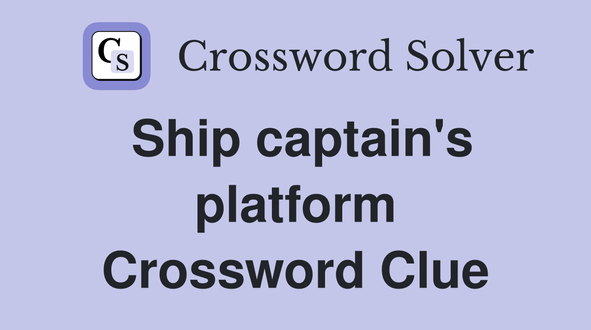 Ship captain's platform Crossword Clue