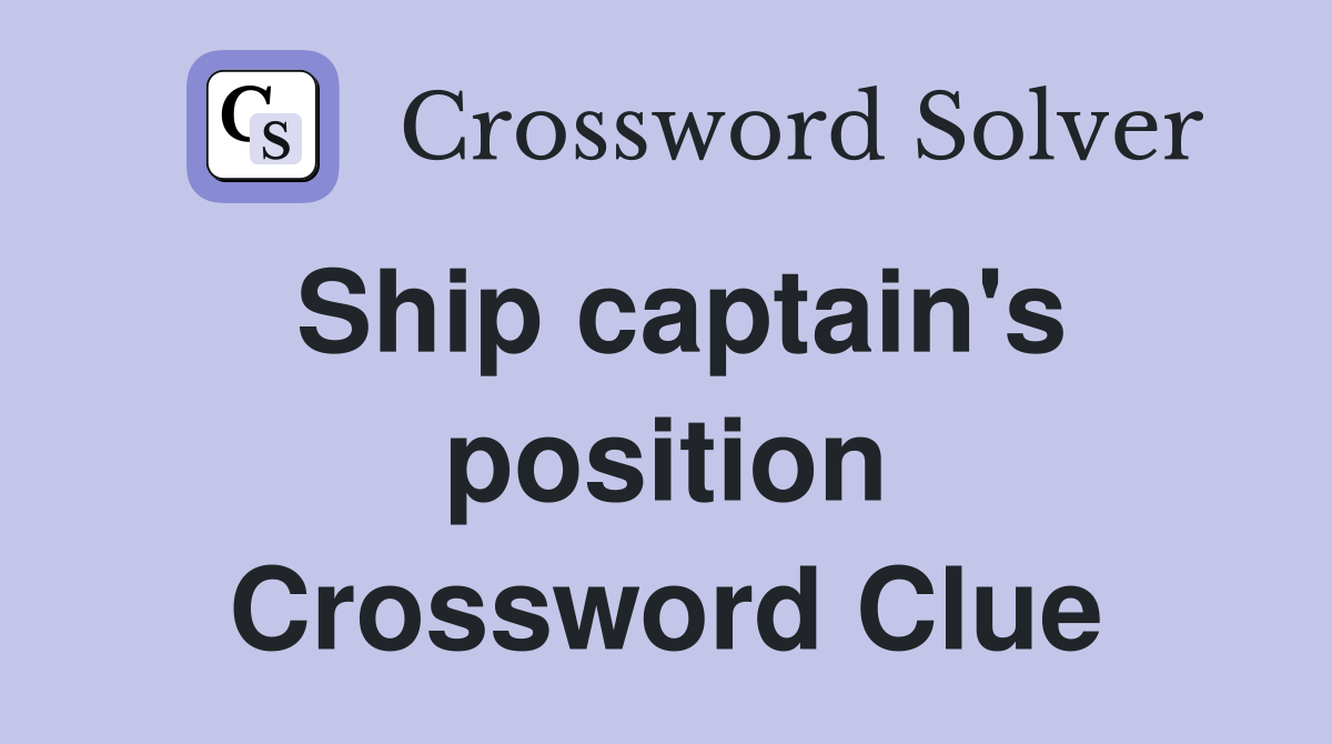 Ship captain's position Crossword Clue