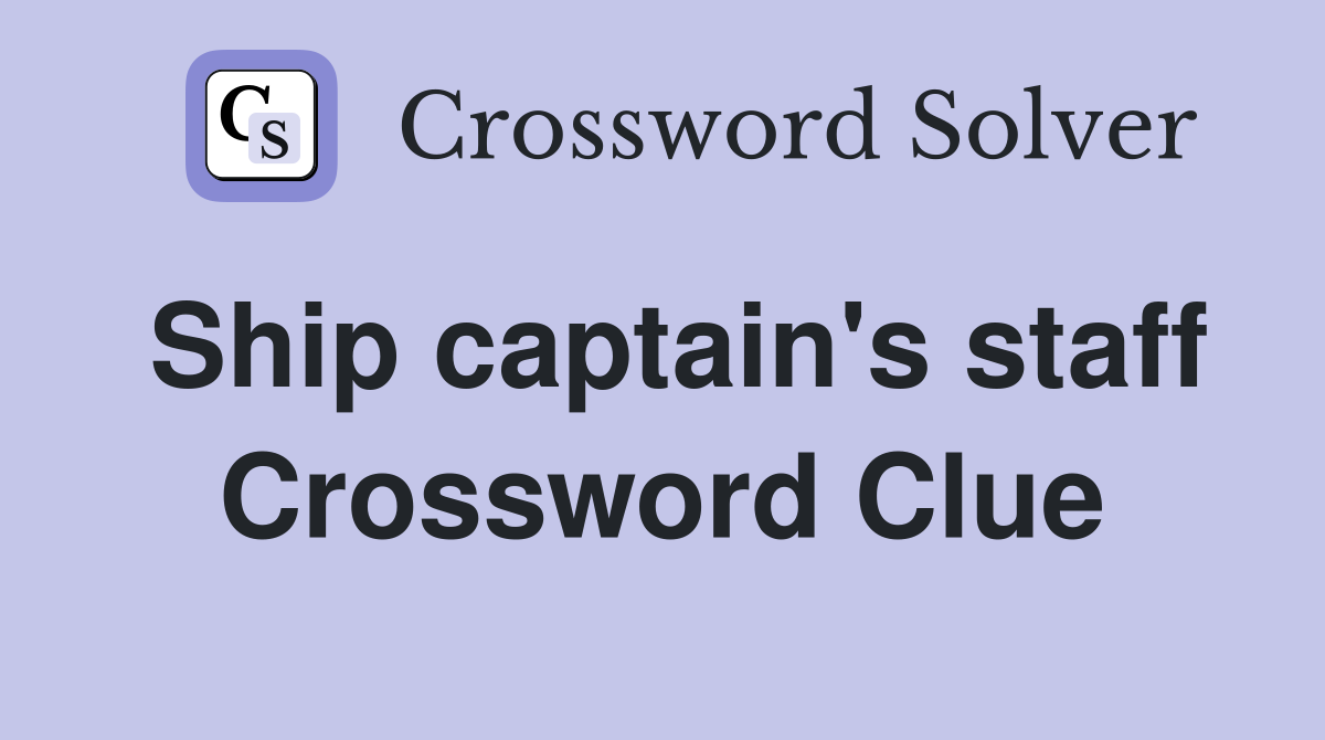 Ship captain's staff Crossword Clue