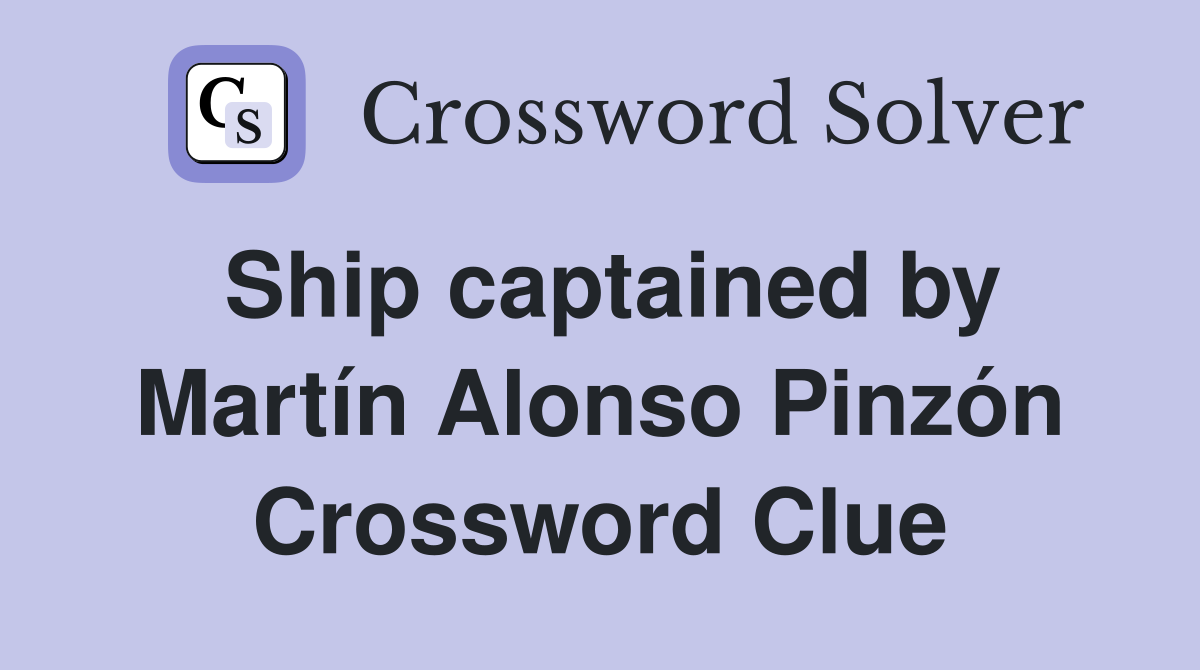 Ship captained by Martín Alonso Pinzón Crossword Clue