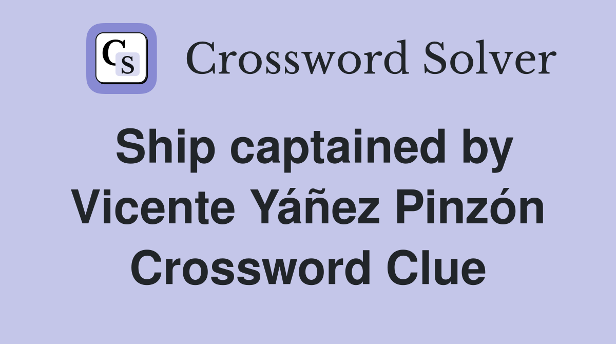 Ship captained by Vicente Yáñez Pinzón Crossword Clue