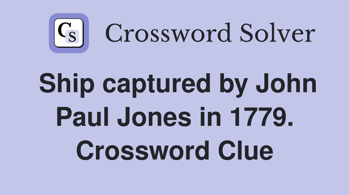 Ship captured by John Paul Jones in 1779. Crossword Clue