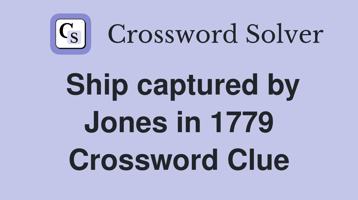 Ship captured by Jones in 1779 Crossword Clue