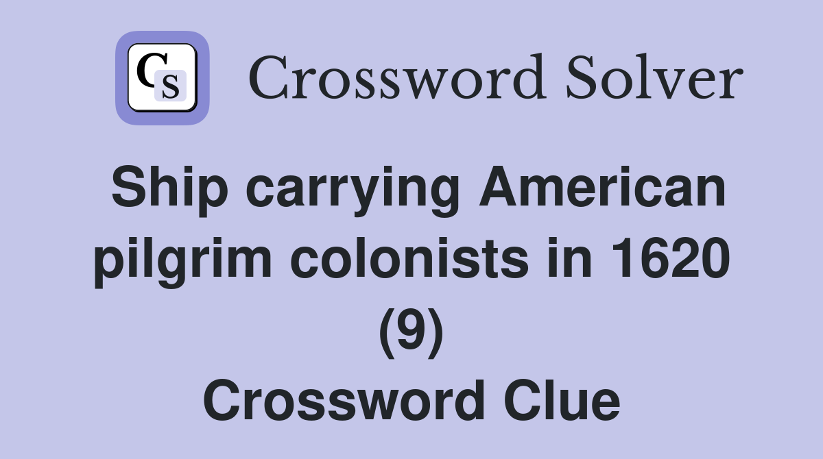 Ship carrying American pilgrim colonists in 1620 (9) Crossword Clue