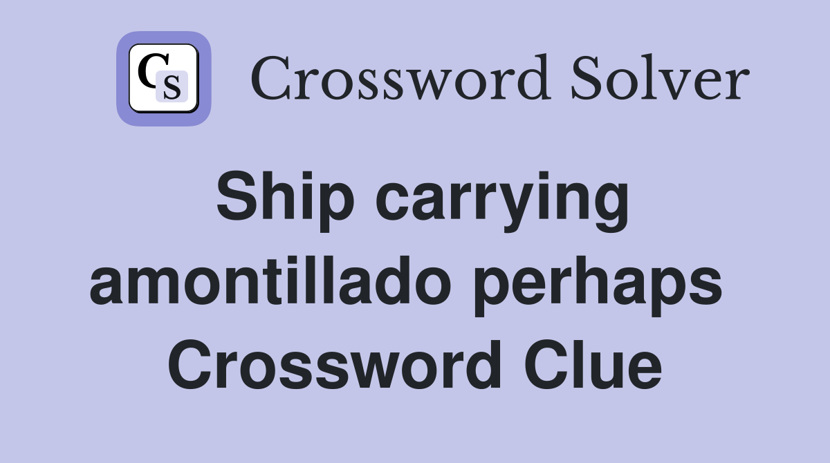 Ship carrying amontillado perhaps  Crossword Clue