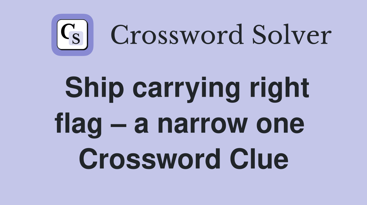 Ship carrying right flag – a narrow one  Crossword Clue