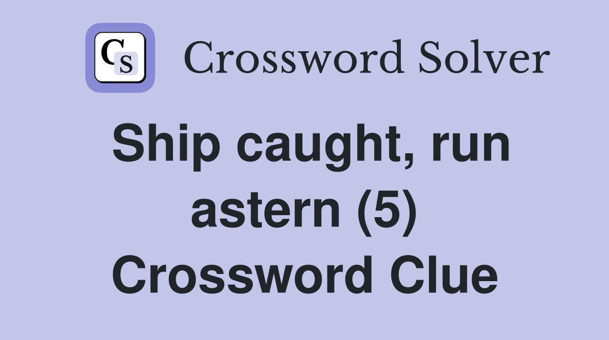 Ship caught, run astern (5) Crossword Clue
