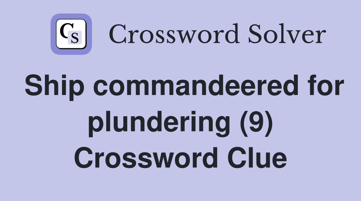 Ship commandeered for plundering (9) Crossword Clue