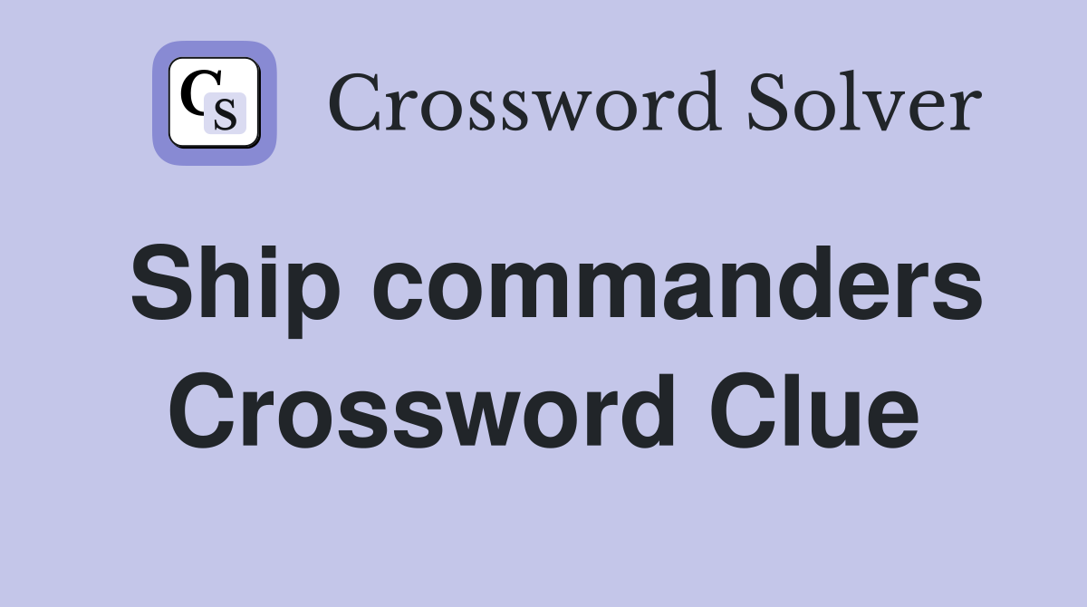 Ship commanders Crossword Clue